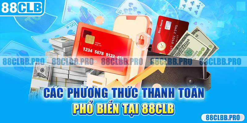 Các phương thức thanh toán phổ biến tại 88CLB