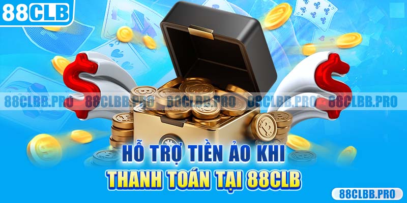 Hỗ trợ tiền ảo khi thanh toán tại 88CLB